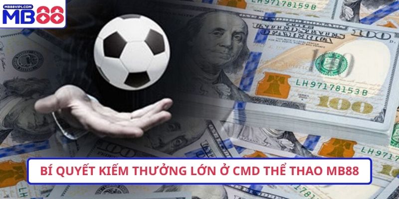 Bí quyết kiếm thưởng lớn ở CMD Thể Thao MB88