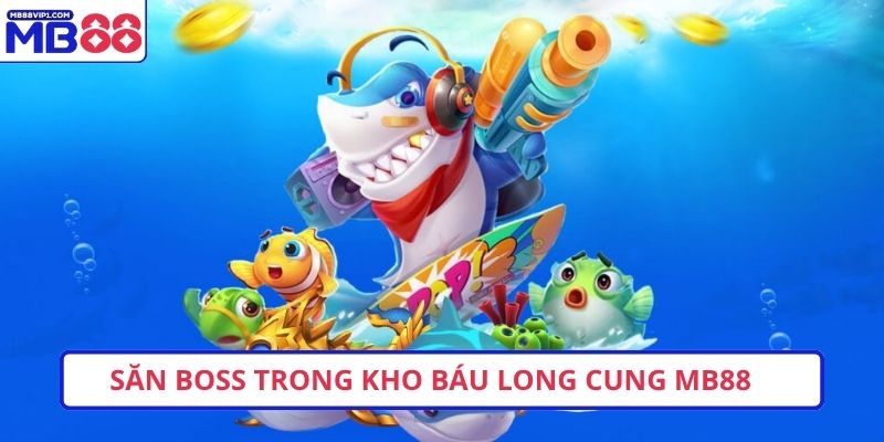 Săn boss trong kho báu long cung MB88